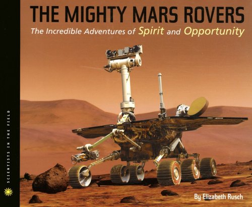 The Mighty Mars Rover: The Incredible Adventures of Spirit and Opportunity