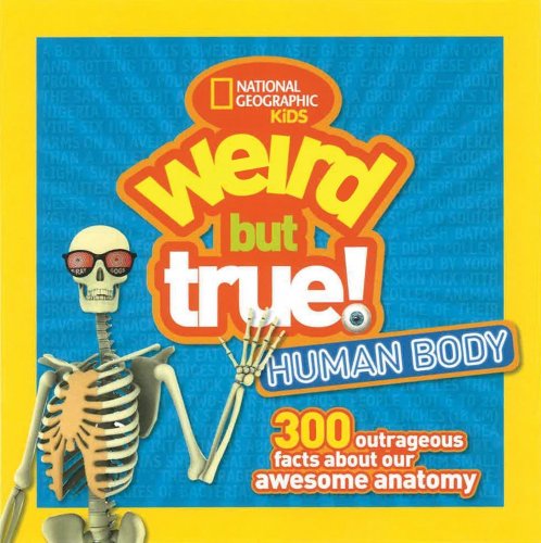 Weird But True: Human Body: 300 Outrageous Facts about Your Awesome Anatomy