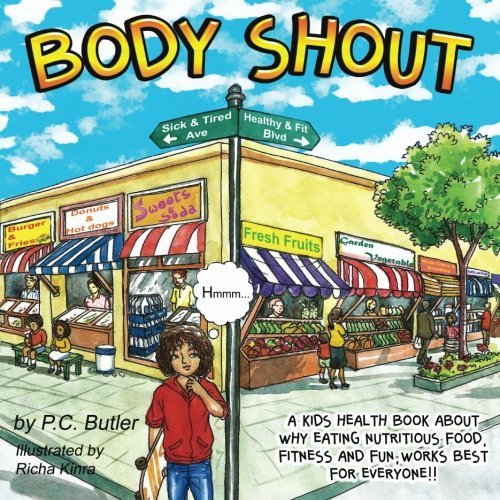 Body Shout: A Kids Health Book About Why Eating Nutritious Food, Fitness And Fun, Works Best For Eve