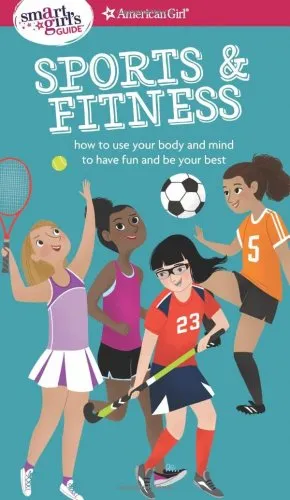 A Smart Girl's Guide: Sports & Fitness: How to Use Your Body and Mind to Play and Feel Your Best